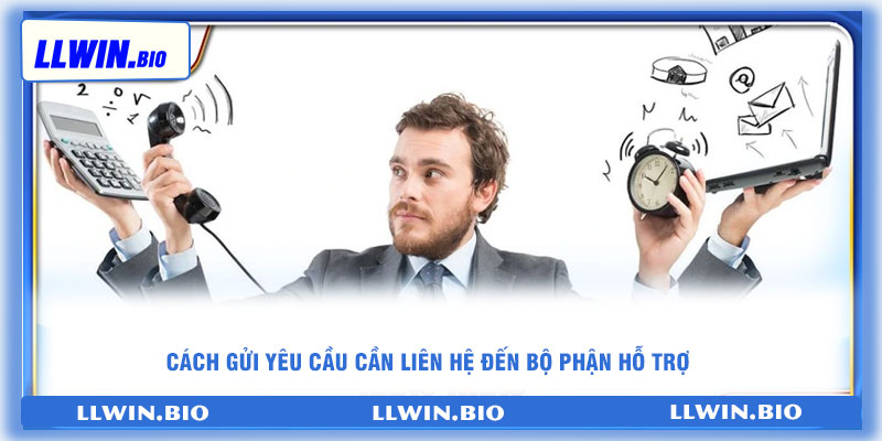 Cách gửi yêu cầu cần liên hệ đến bộ phận hỗ trợ