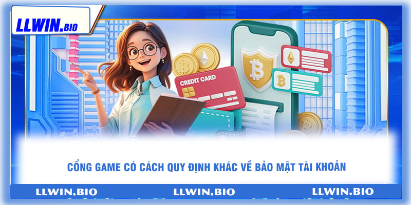 Cổng game có cách quy định khác về bảo mật tài khoản