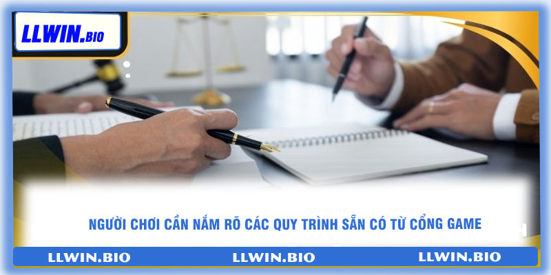 Người chơi cần nắm rõ các quy trình sẵn có từ cổng game