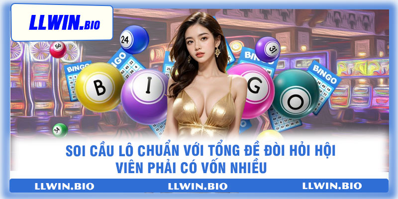 Soi cầu lô chuẩn với tổng đề đòi hỏi hội viên phải có vốn nhiều