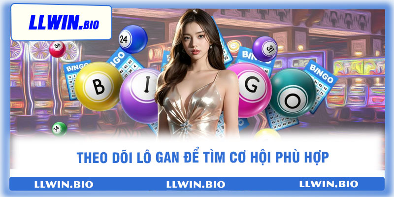 Theo dõi lô gan để tìm cơ hội phù hợp