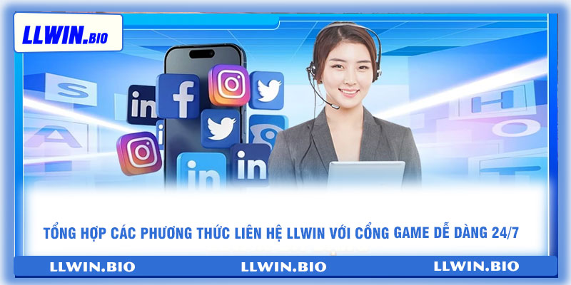 Tổng hợp các phương thức liên hệ LLwin với cổng game dễ dàng 24/7