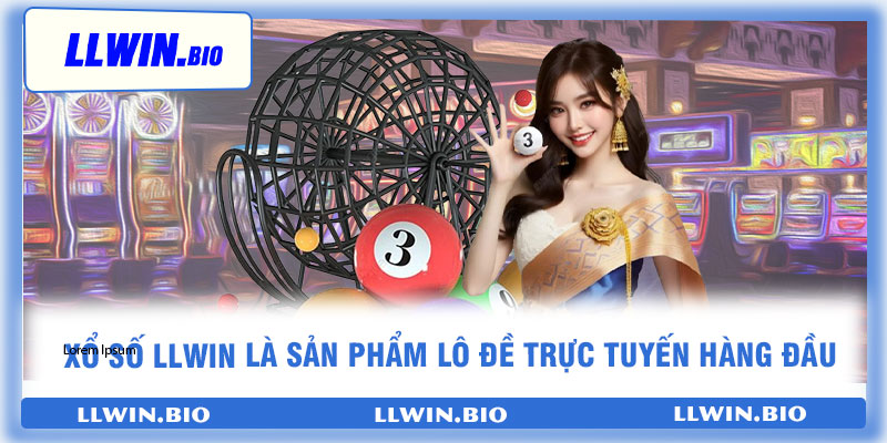 Xổ số llwin là sản phẩm lô đề trực tuyến hàng đầu
