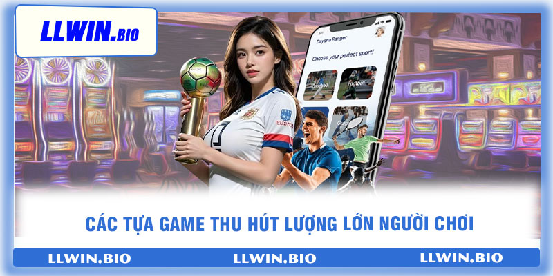 Các tựa game thu hút lượng lớn người chơi