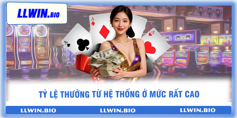 Tỷ lệ thưởng từ hệ thống ở mức rất cao